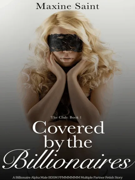 The Club Book 1: Covered by the Billionaires: A Billionaire Alpha Male BDSM FFMMMMMM Multiple Partner Fetish Story