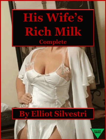 His Wife’s Rich Milk (Complete)